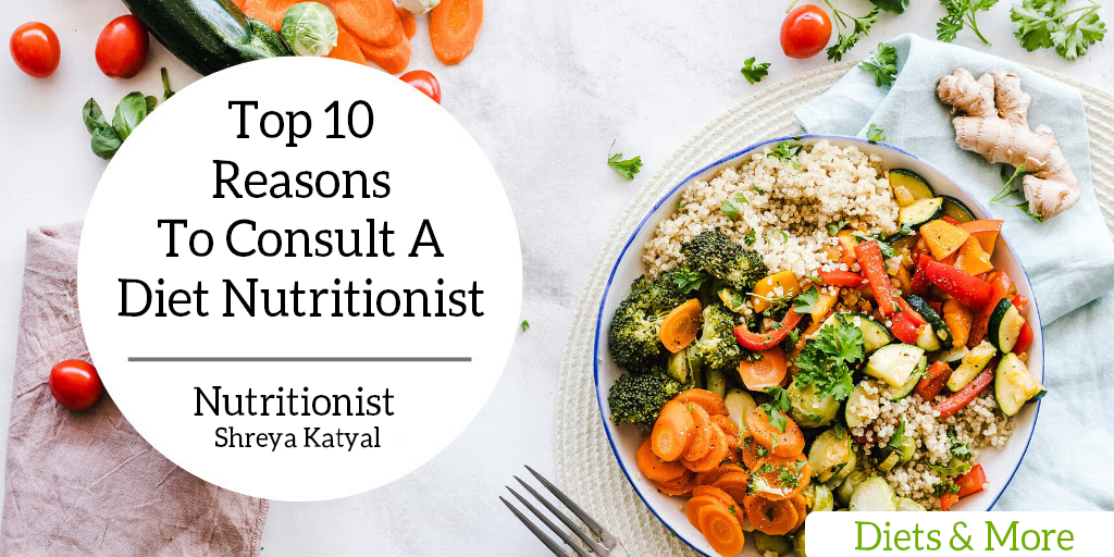 Top 10 Reasons To Consult A Diet Nutritionist